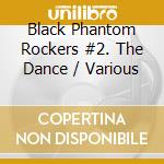 Black Phantom Rockers #2. The Dance / Various cd