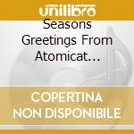 Seasons Greetings From Atomicat Records / Various cd