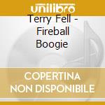 Terry Fell - Fireball Boogie cd
