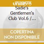 Sadie's Gentlemen's Club Vol.6 / Various cd