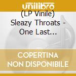 (LP Vinile) Sleazy Throats - One Last Time/Sleazing (7') vinile