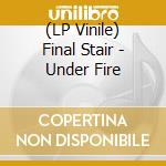 (LP Vinile) Final Stair - Under Fire vinile