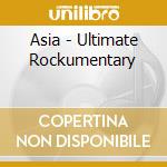Asia - Ultimate Rockumentary cd musicale