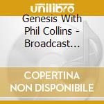 Genesis With Phil Collins - Broadcast Archives (8 Cd) cd musicale