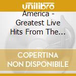 America - Greatest Live Hits From The Early Years (2 Cd) cd musicale