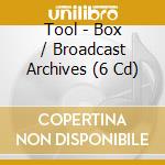 Tool - Box / Broadcast Archives (6 Cd) cd