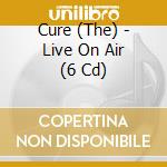 Cure (The) - Live On Air (6 Cd) cd