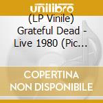(LP Vinile) Grateful Dead - Live 1980 (Pic Disc Lp) lp vinile