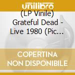 (LP Vinile) Grateful Dead - Live 1980 (Pic Disc Lp) vinile
