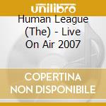 Human League (The) - Live On Air 2007 cd