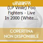 (LP Vinile) Foo Fighters - Live In 2000 (White Vinyl) lp vinile