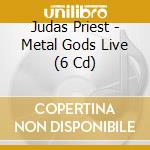 Judas Priest - Metal Gods Live (6 Cd) cd