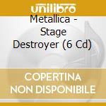 Metallica - Stage Destroyer (6 Cd) cd musicale