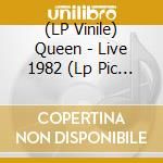 (LP Vinile) Queen - Live 1982 (Lp Pic Disc) lp vinile