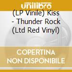 (LP Vinile) Kiss - Thunder Rock (Ltd Red Vinyl) lp vinile