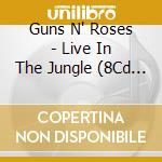 Guns N' Roses - Live In The Jungle (8Cd Box) cd musicale