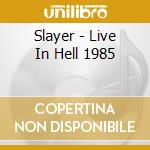 Slayer - Live In Hell 1985 cd musicale