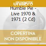 Humble Pie - Live 1970 & 1971 (2 Cd) cd