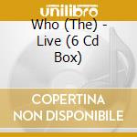 Who (The) - Live (6 Cd Box) cd musicale