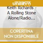 Keith Richards - A Rolling Stone Alone/Radio Broadcast (2 Cd) cd