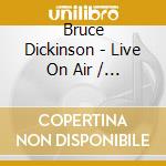 Bruce Dickinson - Live On Air / Radio Broadcast (2Cd Digipack) cd