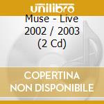 Muse - Live 2002 / 2003 (2 Cd) cd musicale