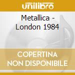 Metallica - London 1984 cd musicale