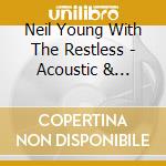 Neil Young With The Restless - Acoustic & Electric (2Cd) cd musicale