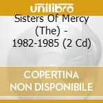 Sisters Of Mercy (The) - 1982-1985 (2 Cd) cd