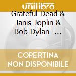 Grateful Dead & Janis Joplin & Bob Dylan - 1969-1987 cd