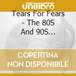 Tears For Fears - The 80S And 90S Collection (2 Cd) cd