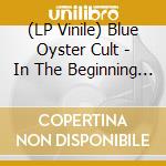 (LP Vinile) Blue Oyster Cult - In The Beginning (Black Vinyl) vinile
