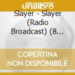 Slayer - Slayer (Radio Broadcast) (8 Cd) cd