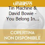 Tin Machine & David Bowie - You Belong In Rock And Roll cd
