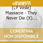(LP Vinile) Massacre - They Never Die (X) (Picture Disc) vinile
