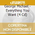 George Michael - Everything You Want (4 Cd) cd