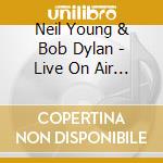 Neil Young & Bob Dylan - Live On Air 1988 cd