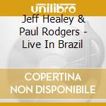 Jeff Healey & Paul Rodgers - Live In Brazil cd
