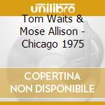 Tom Waits & Mose Allison - Chicago 1975 cd