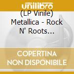 (LP Vinile) Metallica - Rock N' Roots (Limited Edition) vinile