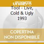 Tool - Live, Cold & Ugly 1993 cd