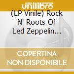 (LP Vinile) Rock N' Roots Of Led Zeppelin (The) / Various vinile
