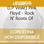 (LP Vinile) Pink Floyd - Rock N' Roots Of vinile