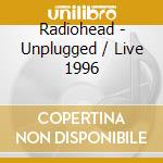 Radiohead - Unplugged / Live 1996 cd