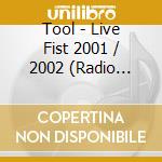 Tool - Live Fist 2001 / 2002 (Radio Broadcast Recording) cd