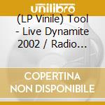 (LP Vinile) Tool - Live Dynamite 2002 / Radio Broadcast (Limited Edition) (Picture Vinyl) (12') vinile