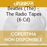 Beatles (The) - The Radio Tapes (6 Cd) cd