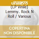 (LP Vinile) Lemmy. Rock N Roll / Various vinile