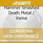 Hammer Smashed Death Metal / Varius cd