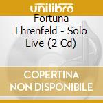 Fortuna Ehrenfeld - Solo Live (2 Cd) cd